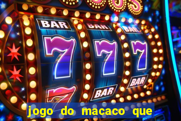 jogo do macaco que ganha dinheiro